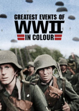 Greatest Events of WWII in Colour 2019