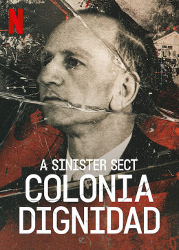 A Sinister Sect: Colonia Dignidad 2021