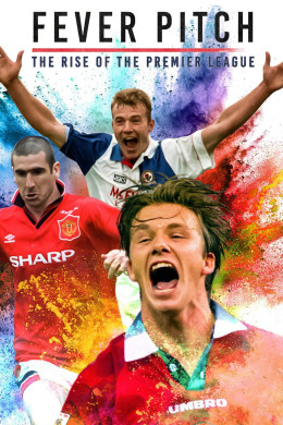 Fever Pitch: The Rise of the Premier League